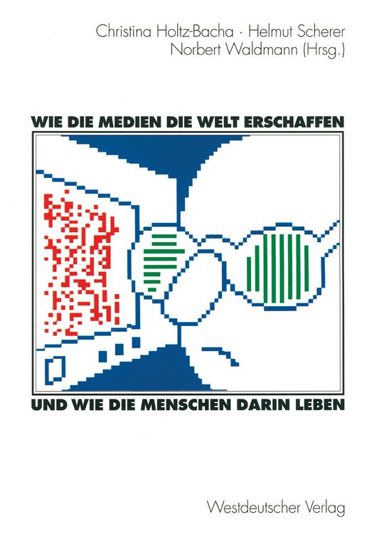 Produktbild: Wie die Medien die Welt erschaffen und wie die Menschen darin leben