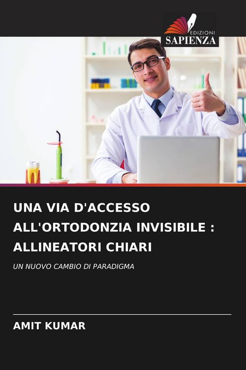 Produktbild: Una Via D'accesso All'ortodonzia Invisibile : Allineatori Chiari