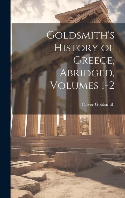 Produktbild: Goldsmith's History of Greece, Abridged, Volumes 1-2