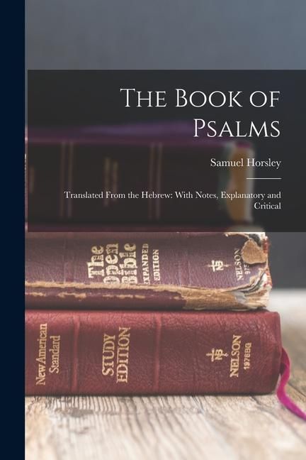 Produktbild: The Book of Psalms: Translated From the Hebrew: With Notes, Explanatory and Critical