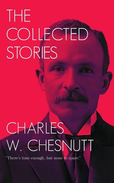 Produktbild: The Collected Stories of Charles W. Chesnutt