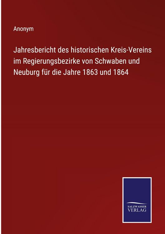 Produktbild: Jahresbericht des historischen Kreis-Vereins im Regierungsbezirke von Schwaben und Neuburg f&uuml;r die Jahre 1863 und 1864