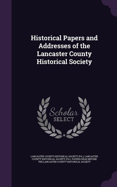 Produktbild: Historical Papers and Addresses of the Lancaster County Historical Society