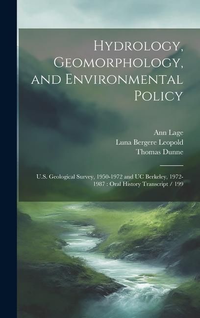 Produktbild: Hydrology, Geomorphology, and Environmental Policy: U.S. Geological Survey, 1950-1972 and UC Berkeley, 1972-1987: Oral History Transcript / 199