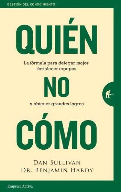 Produktbild: Qui&eacute;n, no c&oacute;mo : la f&oacute;rmula para delegar mejor, fortalecer equipos y obtener grandes logros