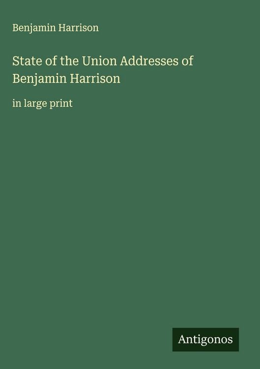Produktbild: State of the Union Addresses of Benjamin Harrison&nbsp;