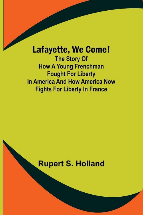 Produktbild: Lafayette, We Come!;The Story of How a Young Frenchman Fought for Liberty in America and How America Now Fights for Liberty in France