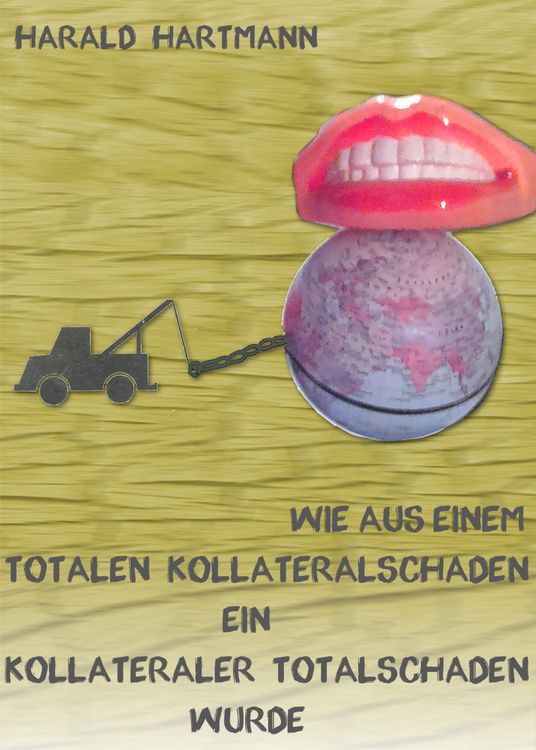 Produktbild: Wie aus einem totalen Kollateralschaden ein kollateraler Totalschaden wurde