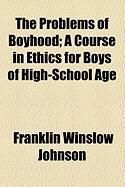 Produktbild: The Problems of Boyhood; A Course in Ethics for Boys of High-School Age