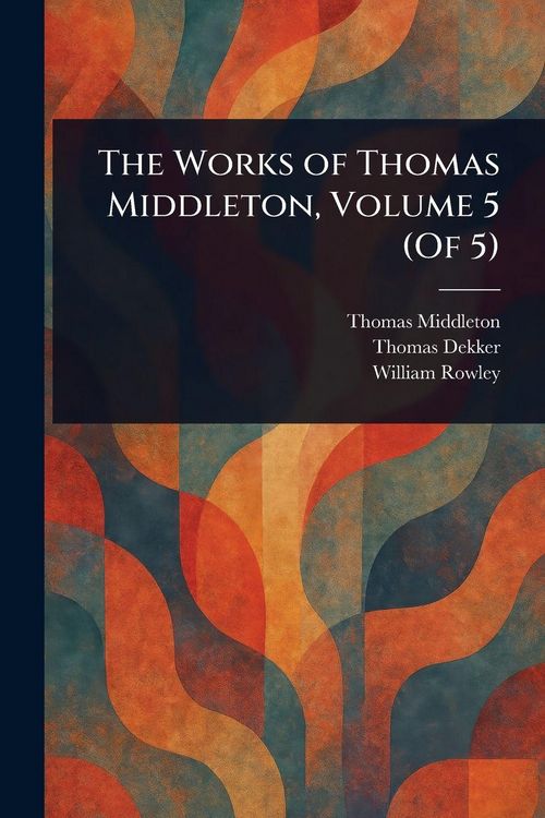 Produktbild: The Works of Thomas Middleton, Volume 5 (Of 5)