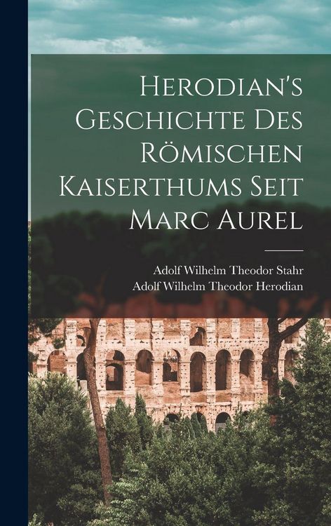 Produktbild: Herodian's Geschichte Des R&ouml;mischen Kaiserthums Seit Marc Aurel