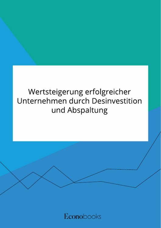 Produktbild: Wertsteigerung erfolgreicher Unternehmen durch Desinvestition und Abspaltung