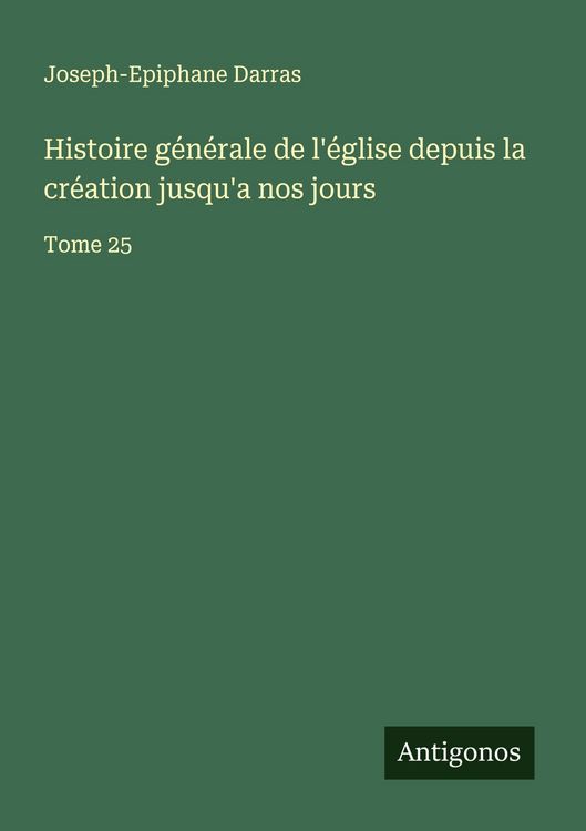 Produktbild: Histoire g&eacute;n&eacute;rale de l'&eacute;glise depuis la cr&eacute;ation jusqu'a nos jours