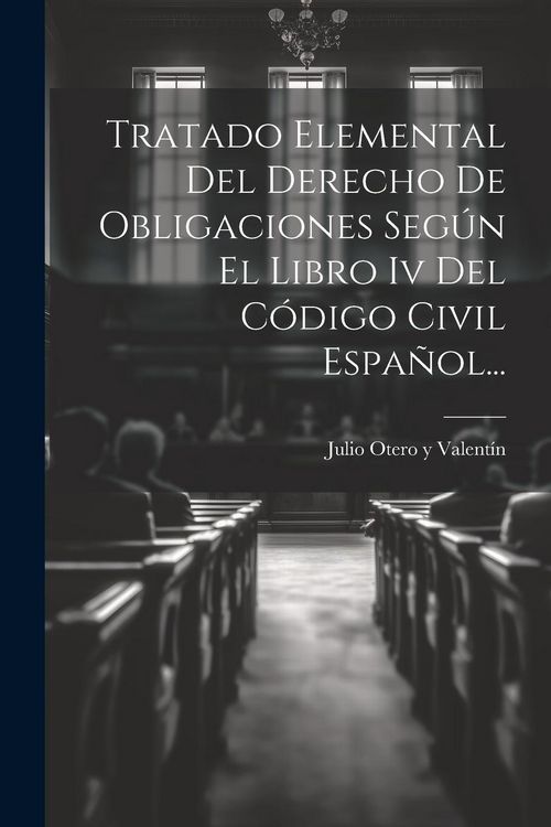 Produktbild: Tratado Elemental Del Derecho De Obligaciones Seg&uacute;n El Libro Iv Del C&oacute;digo Civil Espa&ntilde;ol...