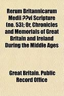 Produktbild: Rerum Britannicarum Medii ?Vi Scripture (No. 53); Or, Chronicles and Memorials of Great Britain and Ireland During the Middle Ages