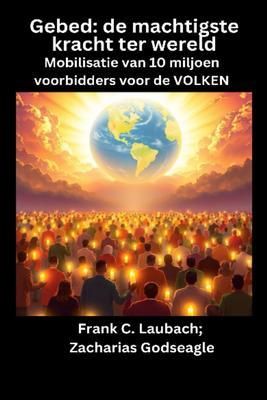 Produktbild: Gebed - de machtigste kracht ter wereld - Mobilisatie van 10 miljoen voorbidders voor de VOLKEN