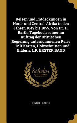 Produktbild: Reisen Und Entdeckungen in Nord- Und Central-Afrika in Den Jahren 1849 Bis 1855. Von Dr. H. Barth. Tagebuch Seiner Im Auftrag Der Brittischen Regierun