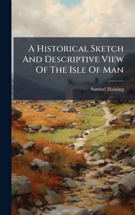 Produktbild: A Historical Sketch And Descriptive View Of The Isle Of Man