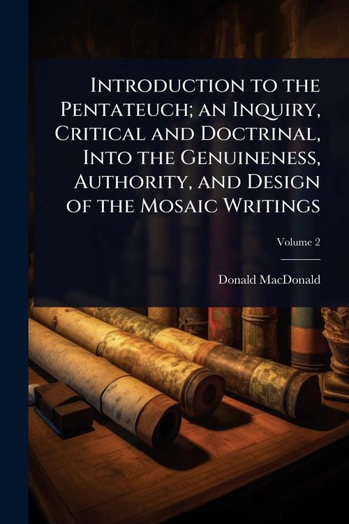 Produktbild: Introduction to the Pentateuch; an Inquiry, Critical and Doctrinal, Into the Genuineness, Authority, and Design of the Mosaic Writings