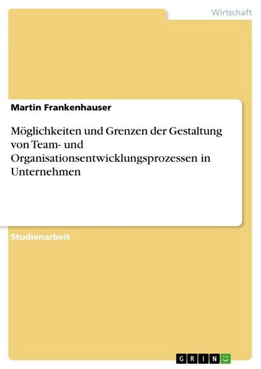 Produktbild: M&ouml;glichkeiten und Grenzen der Gestaltung von Team- und Organisationsentwicklungsprozessen in Unternehmen