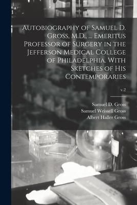 Produktbild: Autobiography of Samuel D. Gross, M.D., ... Emeritus Professor of Surgery in the Jefferson Medical College of Philadelphia. With Sketches of His Conte
