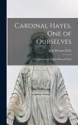 Produktbild: Cardinal Hayes, One of Ourselves; an Appreciation by John Bernard Kelly
