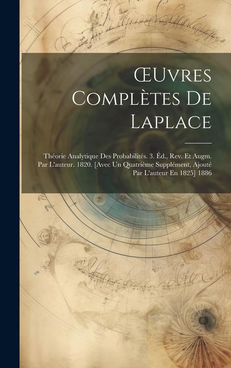 Produktbild: OEuvres Compl&egrave;tes De Laplace: Th&eacute;orie Analytique Des Probabilit&eacute;s. 3. &Eacute;d., Rev. Et Augm. Par L'auteur. 1820. [Avec Un Quatri&egrave;me Suppl&eacute;ment, Ajout&eacute; P