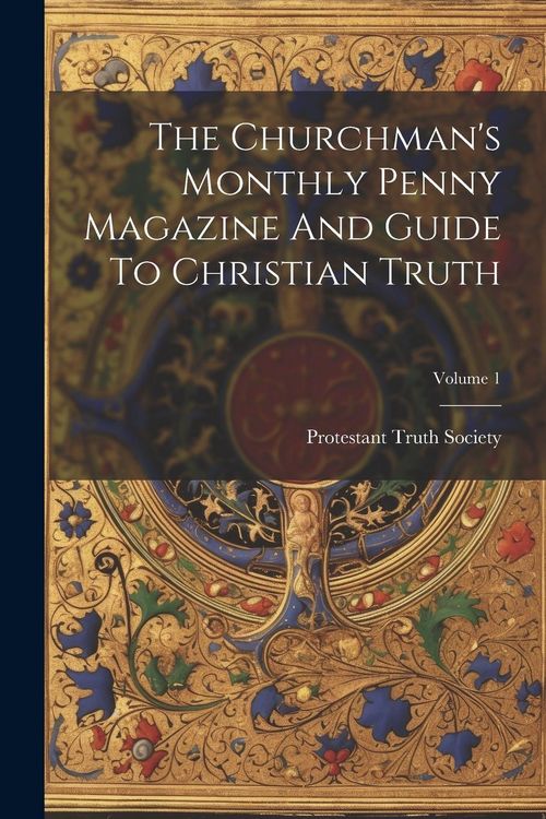 Produktbild: The Churchman's Monthly Penny Magazine And Guide To Christian Truth; Volume 1