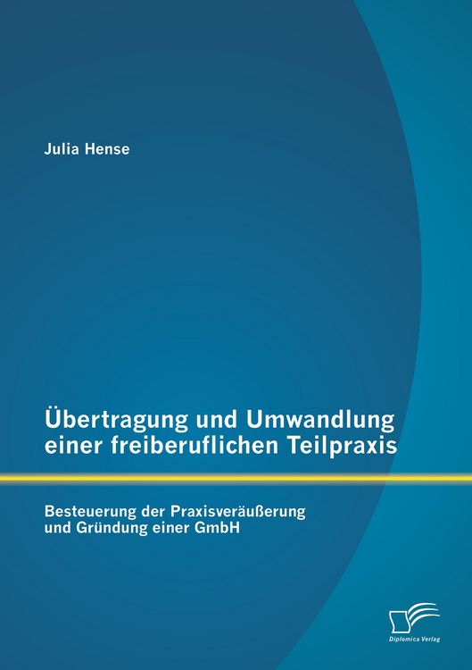 Produktbild: &Uuml;bertragung und Umwandlung einer freiberuflichen Teilpraxis: Besteuerung der Praxisver&auml;u&szlig;erung und Gr&uuml;ndung einer GmbH