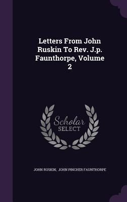 Produktbild: Letters From John Ruskin To Rev. J.p. Faunthorpe, Volume 2