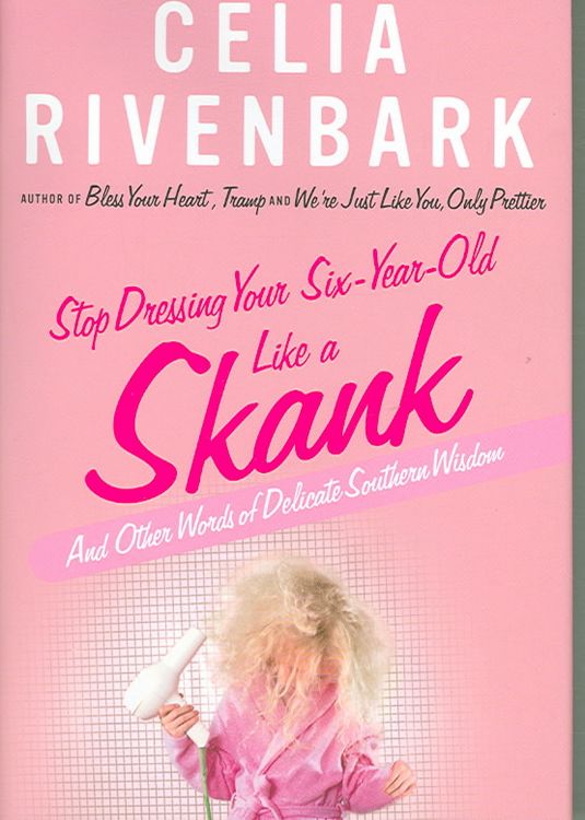 Produktbild: Stop Dressing Your Six-Year-Old Like a Skank: And Other Words of Delicate Southern Wisdom