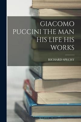 Produktbild: Giacomo Puccini the Man His Life His Works