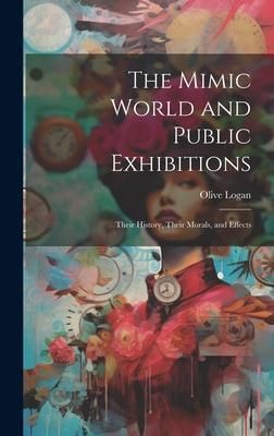 Produktbild: The Mimic World and Public Exhibitions; Their History, Their Morals, and Effects
