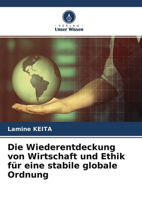Produktbild: Die Wiederentdeckung von Wirtschaft und Ethik f&uuml;r eine stabile globale Ordnung