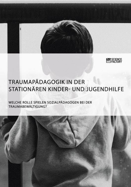 Produktbild: Traumap&auml;dagogik in der station&auml;ren Kinder- und Jugendhilfe. Welche Rolle spielen Sozialp&auml;dagogen bei der Traumabew&auml;ltigung?