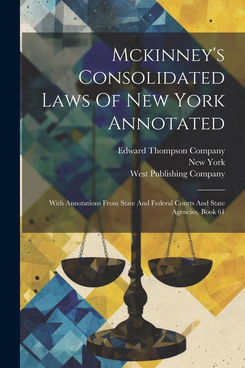Produktbild: Mckinney's Consolidated Laws Of New York Annotated: With Annotations From State And Federal Courts And State Agencies, Book 61