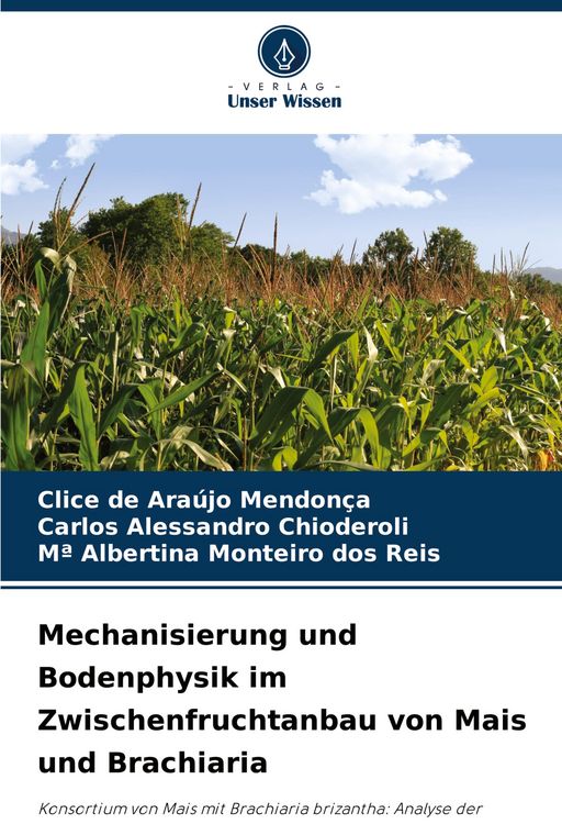 Produktbild: Mechanisierung und Bodenphysik im Zwischenfruchtanbau von Mais und Brachiaria
