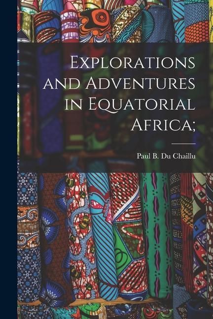 Produktbild: Explorations and Adventures in Equatorial Africa;