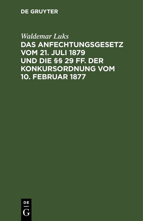 Produktbild: Das Anfechtungsgesetz vom 21. Juli 1879 und die &sect;&sect; 29 ff. der Konkursordnung vom 10. Februar 1877