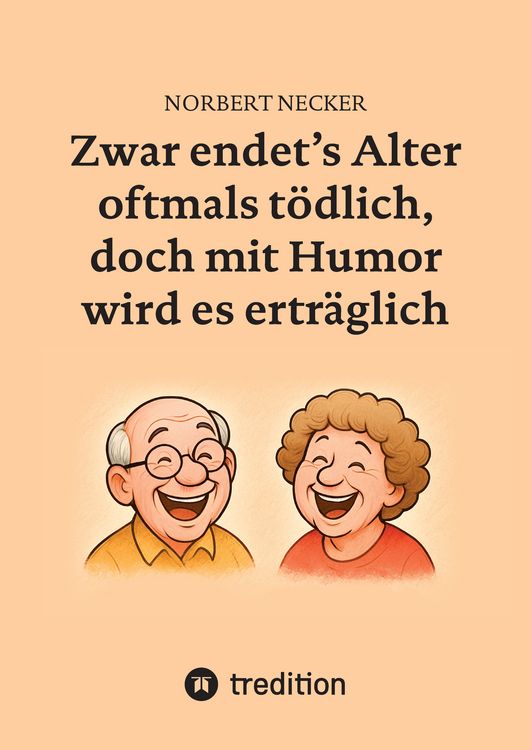Produktbild: Zwar endet's Alter oftmals t&ouml;dlich, doch mit Humor wird es ertr&auml;glich