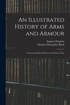 Produktbild: An Illustrated History of Arms and Armour: From the Earliest Period to the Present Time