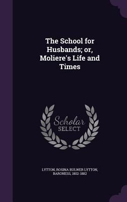 Produktbild: The School for Husbands; or, Moliere's Life and Times
