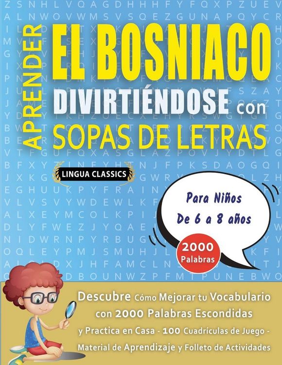 Produktbild: APRENDER EL BOSNIACO DIVIRTI&Eacute;NDOSE CON SOPAS DE LETRAS - Para Ni&ntilde;os de 6 a 8 a&ntilde;os - Descubre C&oacute;mo Mejorar tu Vocabulario con 2000 Palabras Escondidas