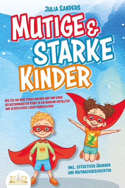 Produktbild: Mutige & starke Kinder: Wie Sie Ihr Kind stark machen und ihm einen selbstbewuss