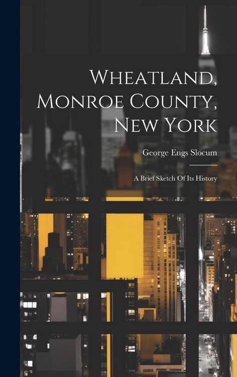 Produktbild: Wheatland, Monroe County, New York: A Brief Sketch Of Its History
