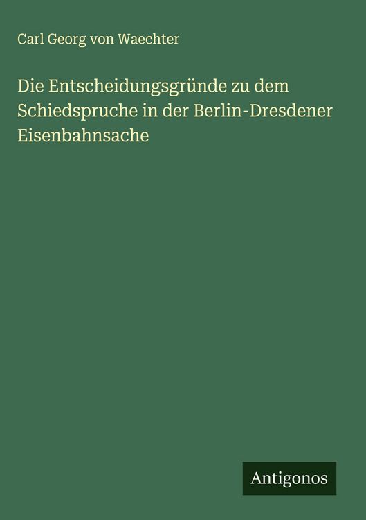 Produktbild: Die Entscheidungsgr&uuml;nde zu dem Schiedspruche in der Berlin-Dresdener Eisenbahnsache