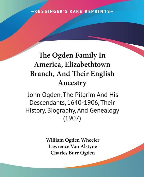 Produktbild: The Ogden Family In America, Elizabethtown Branch, And Their English Ancestry