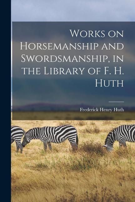 Produktbild: Works on Horsemanship and Swordsmanship, in the Library of F. H. Huth