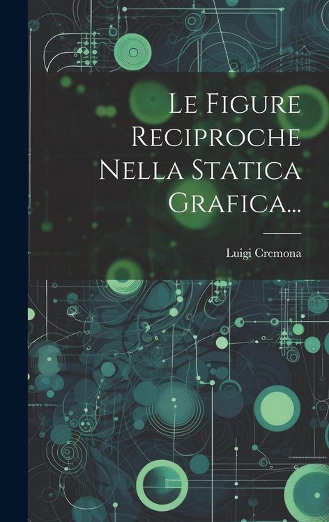 Produktbild: Le Figure Reciproche Nella Statica Grafica...