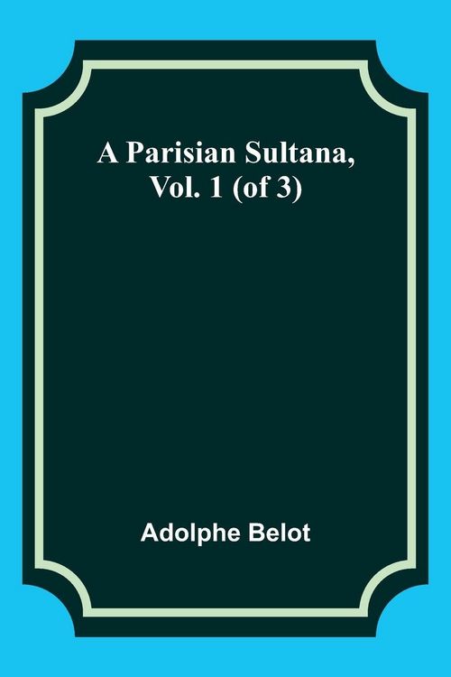 Produktbild: A Parisian Sultana, Vol. 1 (of 3)